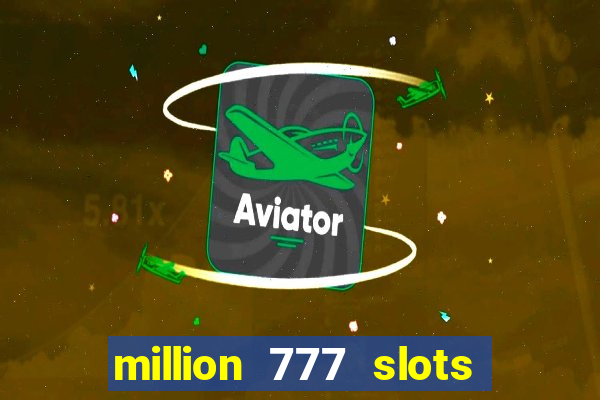 million 777 slots paga mesmo